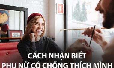 Cách nhận biết phụ nữ có chồng thích mình