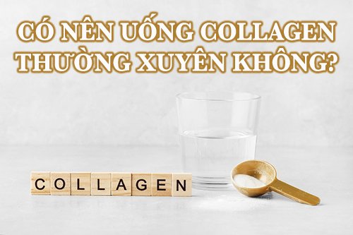 Có nên uống collagen thường xuyên không?