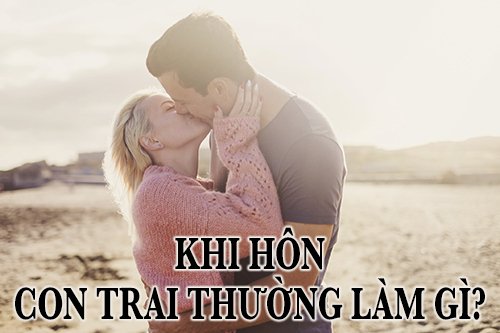 khi hôn con trai thường làm gì?