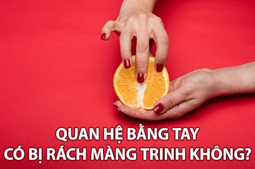 quan hệ bằng tay có bị rách màng trinh không?